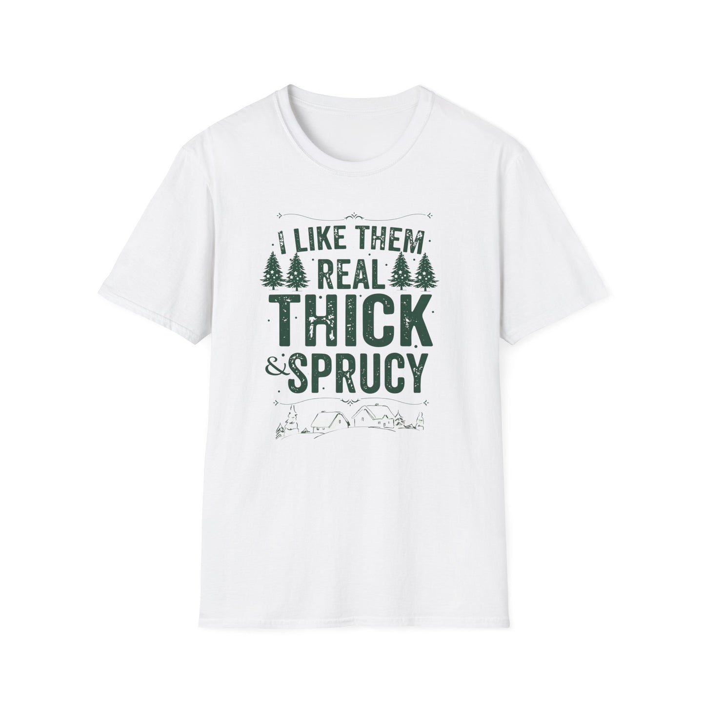 Thick and Sprucy T-Shirt